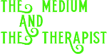 the Medium and the Therapist